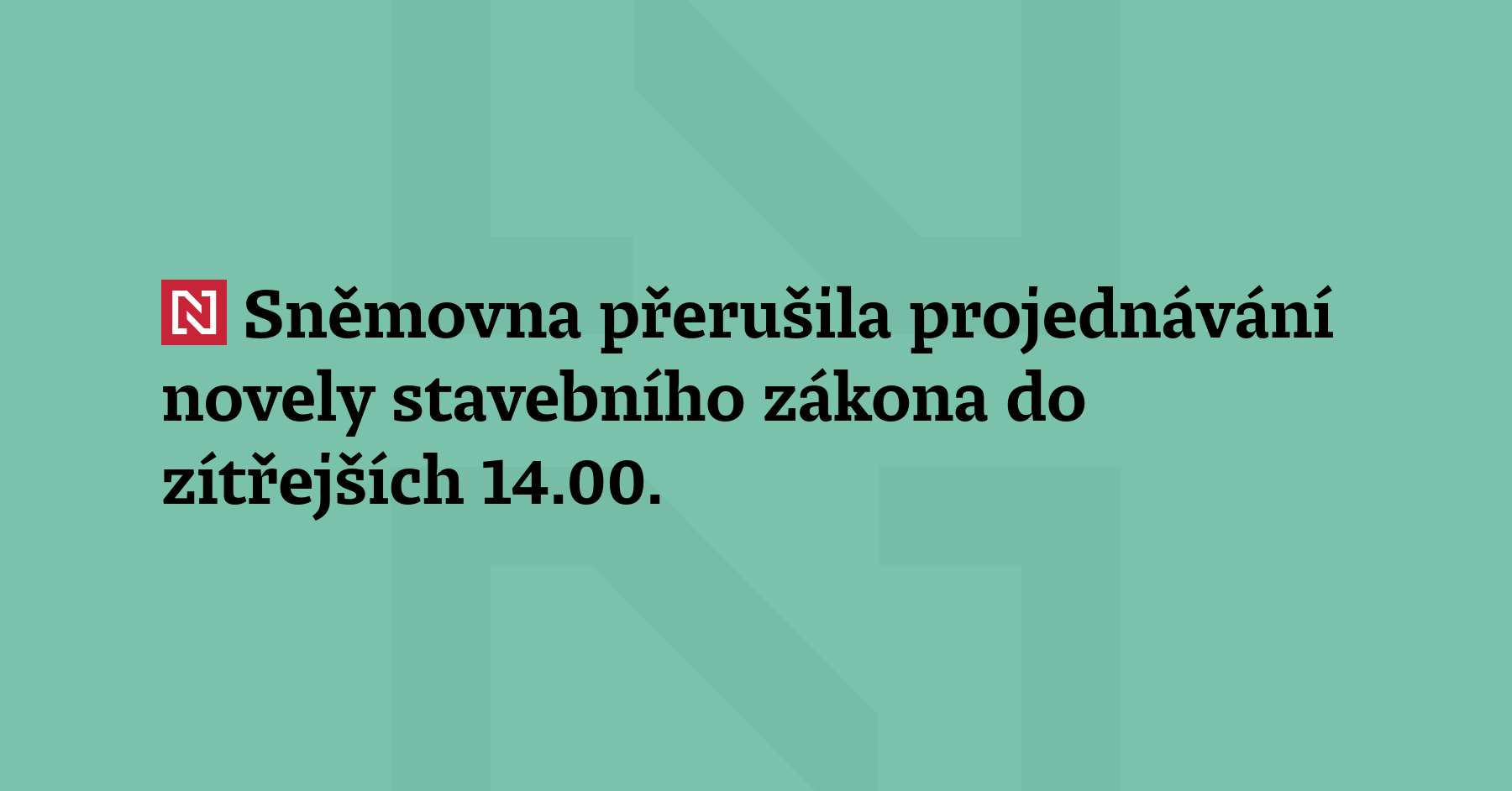 Sněmovna přerušila projednávání novely stavebního zákona do zítřejších 14.00. Dnešní...