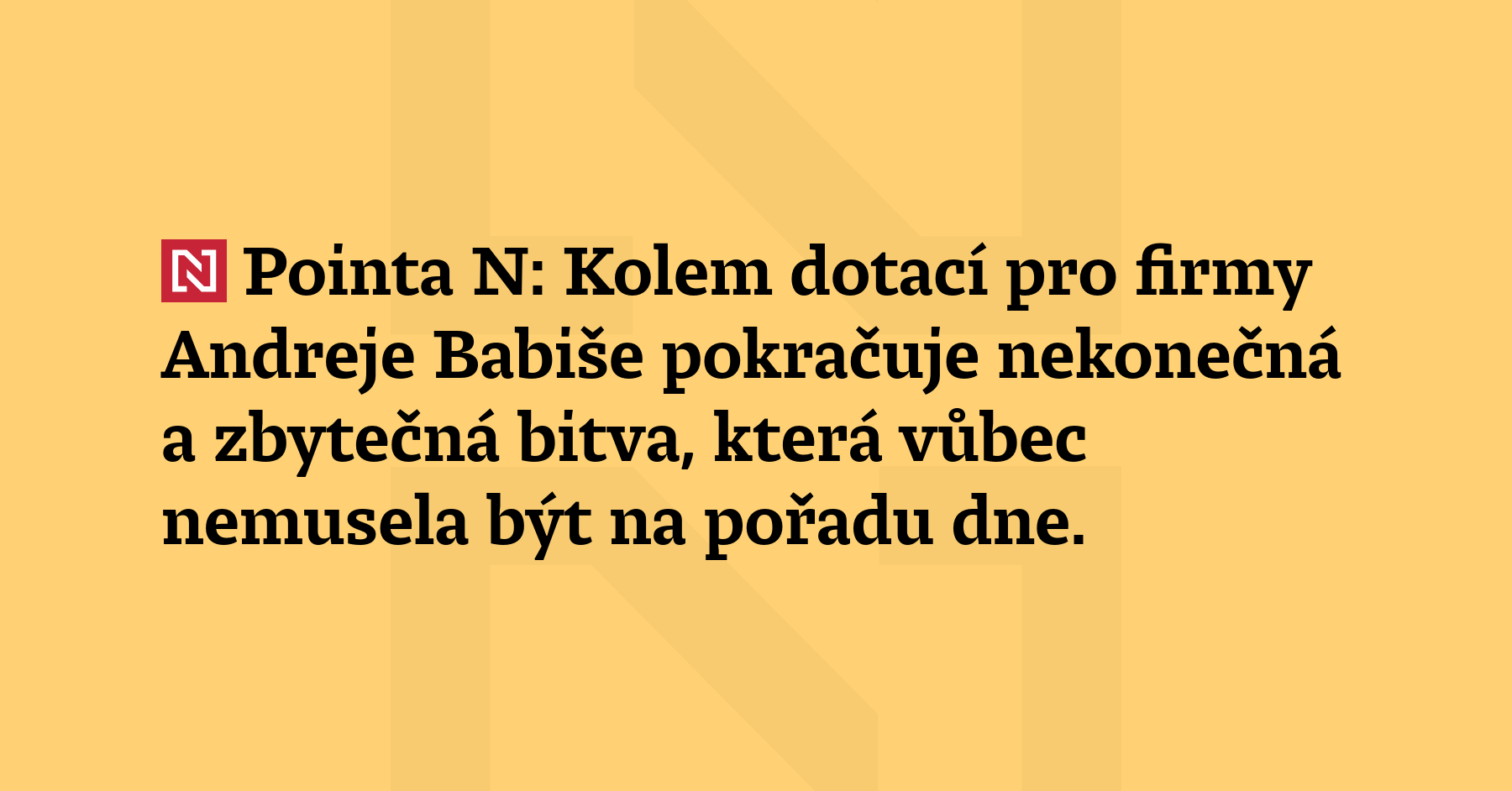 Pointa N: Kolem dotací pro firmy Andreje Babiše pokračuje nekonečná a zbytečná...