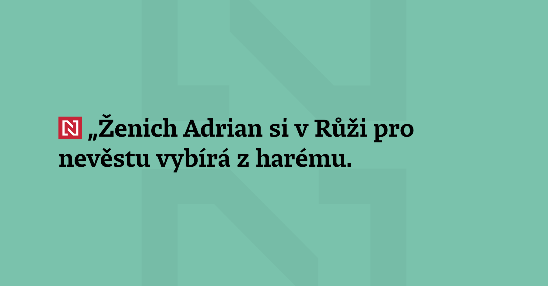 „Ženich Adrian si v Růži pro nevěstu vybírá z harému. Podsouvají nám...