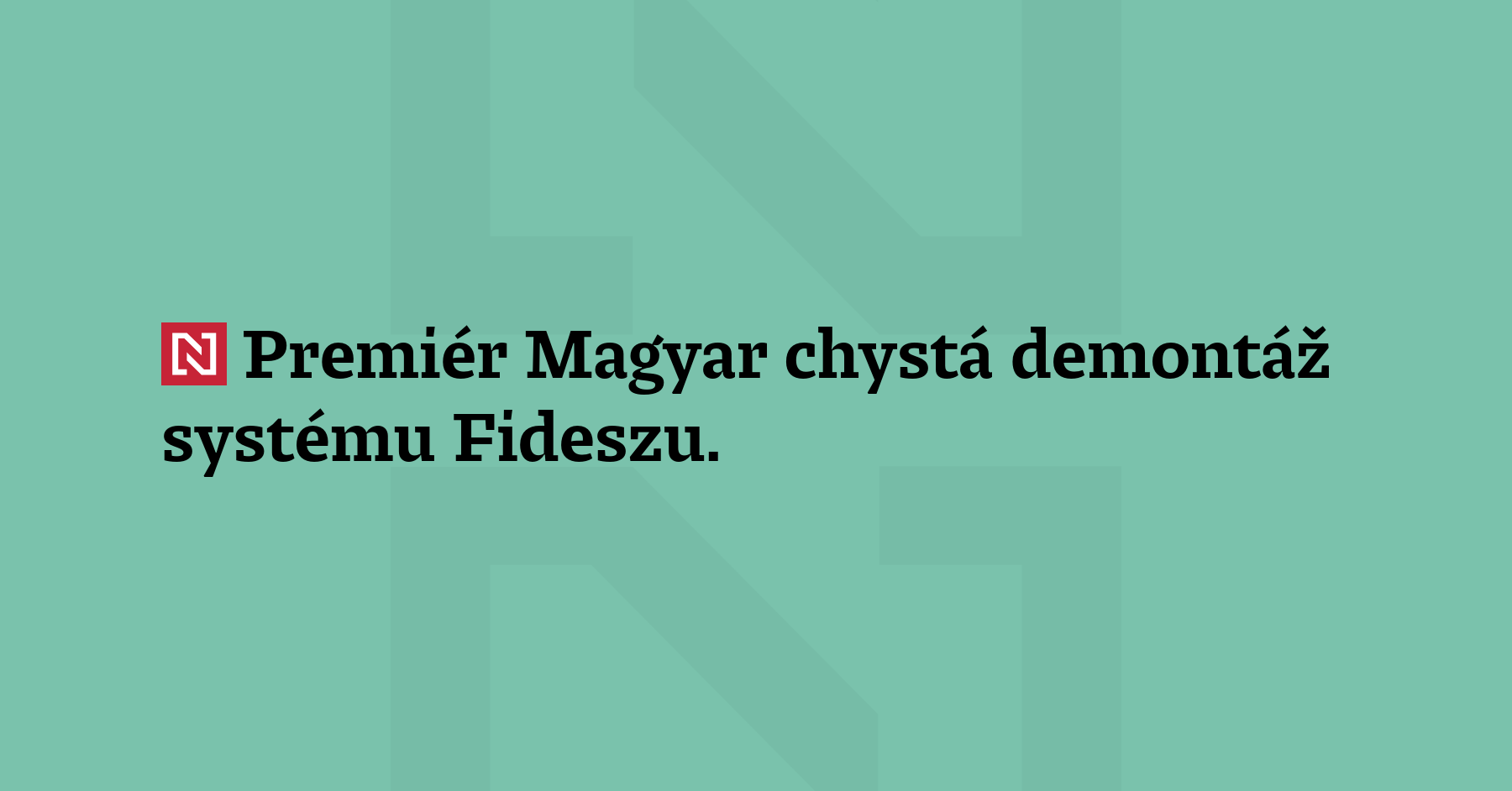 Premiér Magyar chystá demontáž systému Fideszu. Strana Tisza s ústavní většinou...