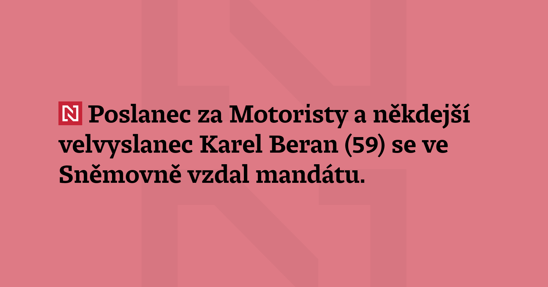 Poslanec za Motoristy Karel Beran se ve Sněmovně vzdal mandátu....