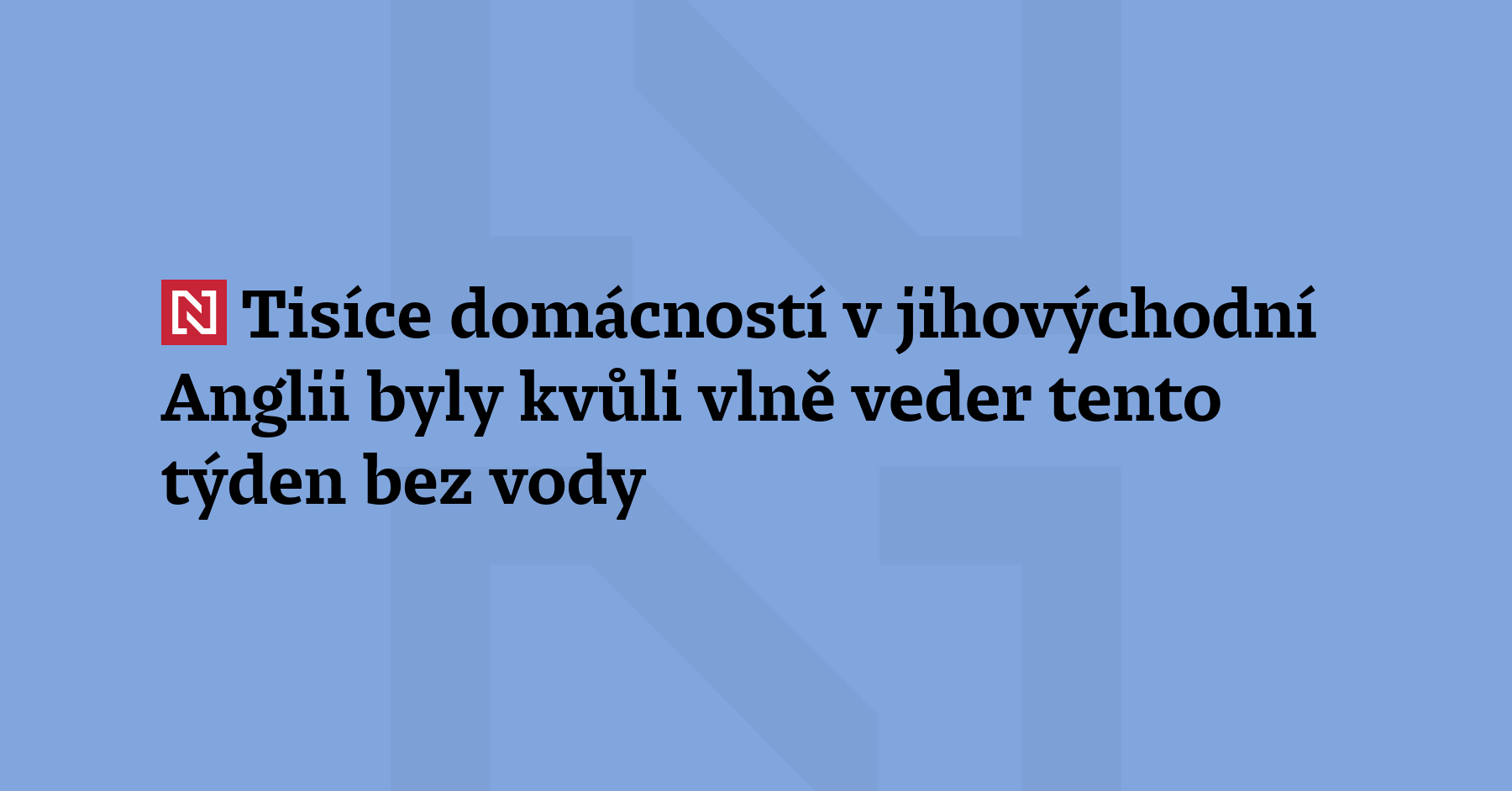 Tisíce domácností v jihovýchodní Anglii zůstaly tento týden bez dodávek vody...