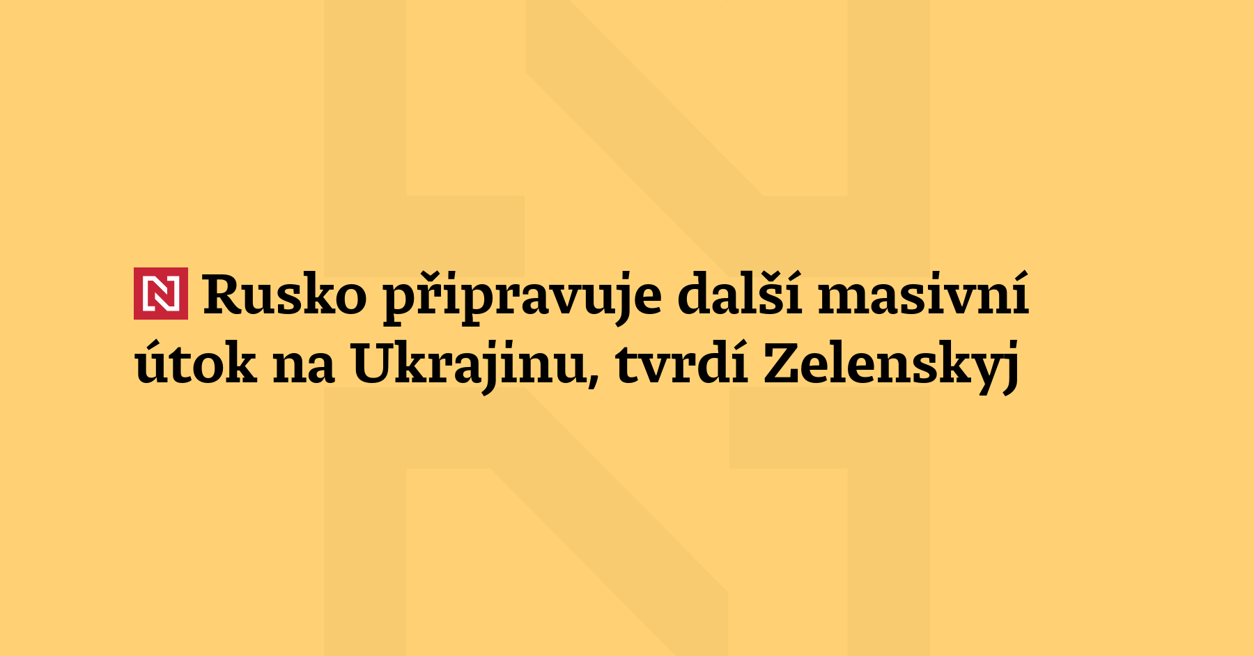 Moskva připravuje další masivní úder proti Ukrajině, uvedl ukrajinský prezident...