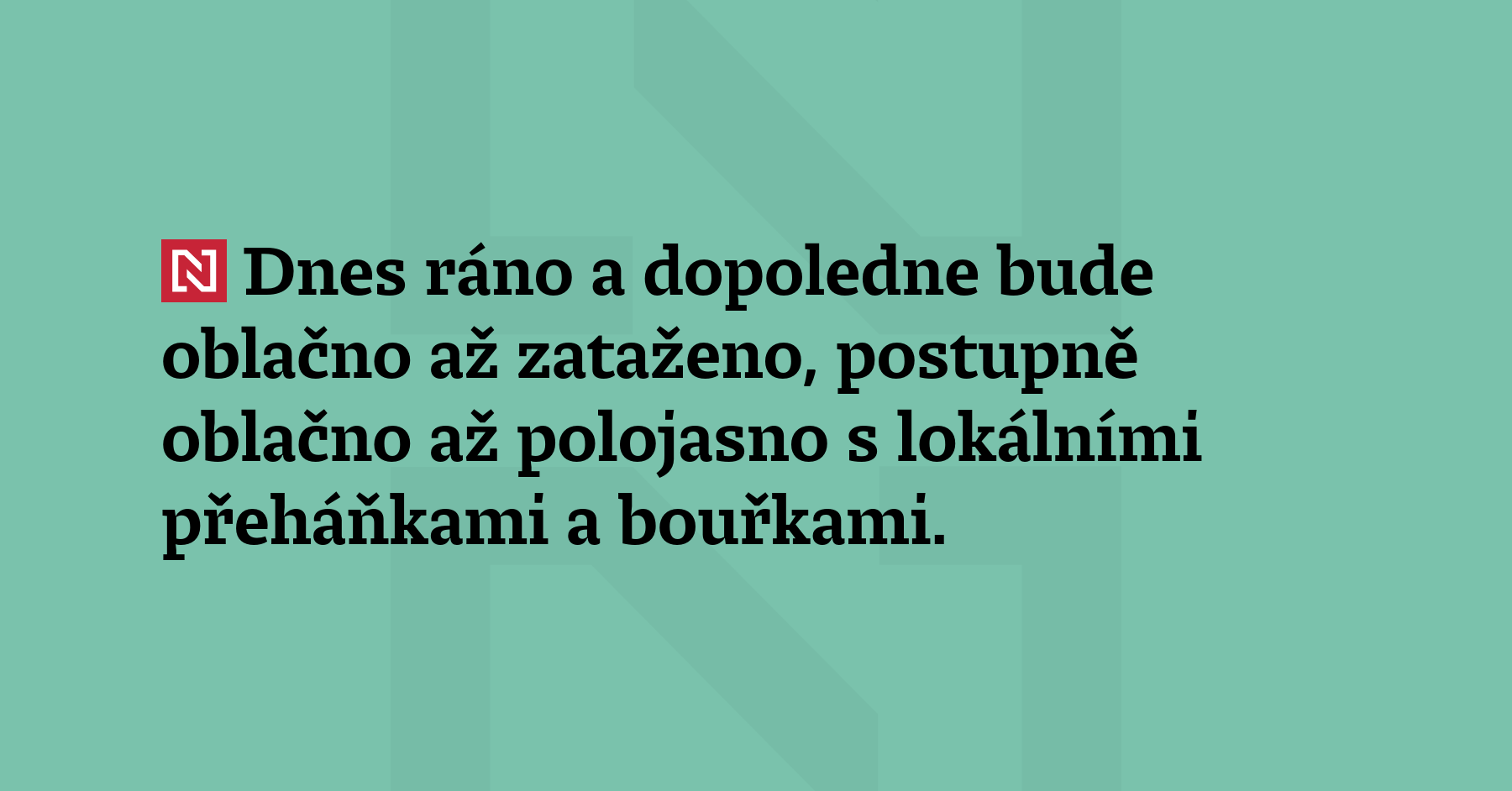 Dnes ráno a dopoledne bude oblačno až zataženo, postupně oblačno až...