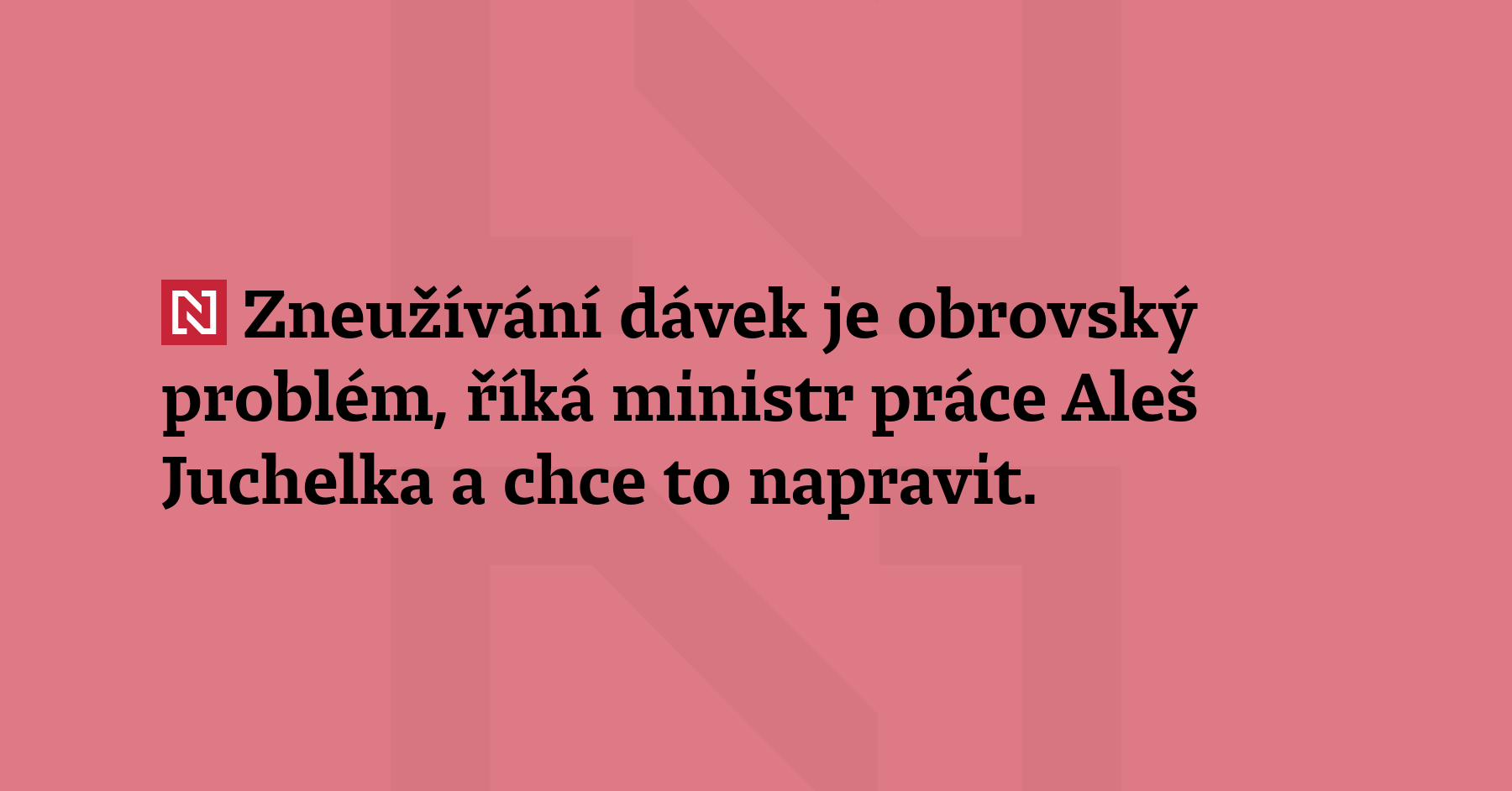 Zneužívání dávek je obrovský problém, říká ministr práce Aleš Juchelka...