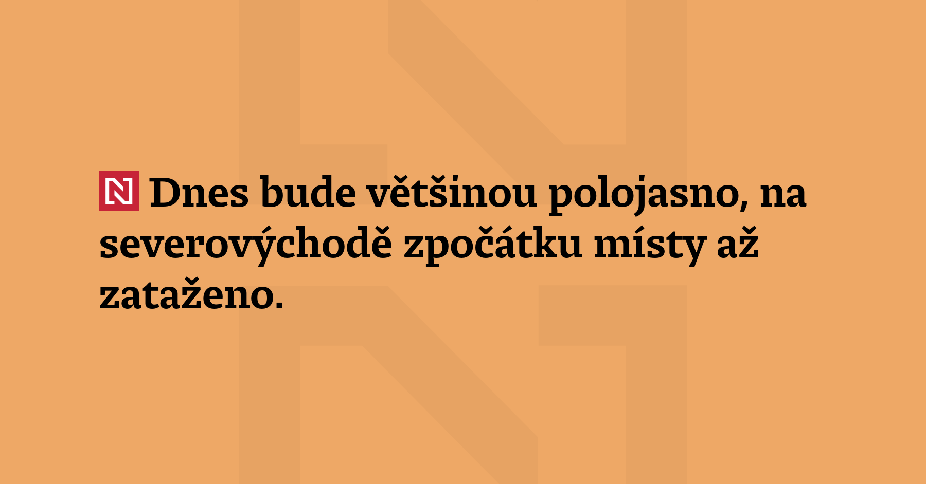 Dnes bude většinou polojasno, na severovýchodě zpočátku místy až zataženo....