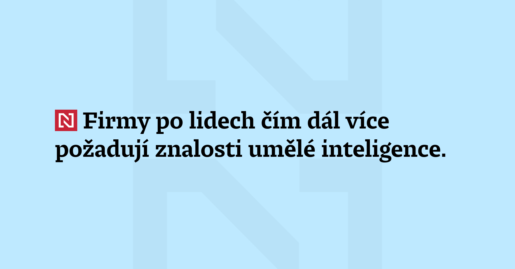 Firmy po lidech čím dál více požadují znalosti umělé inteligence....