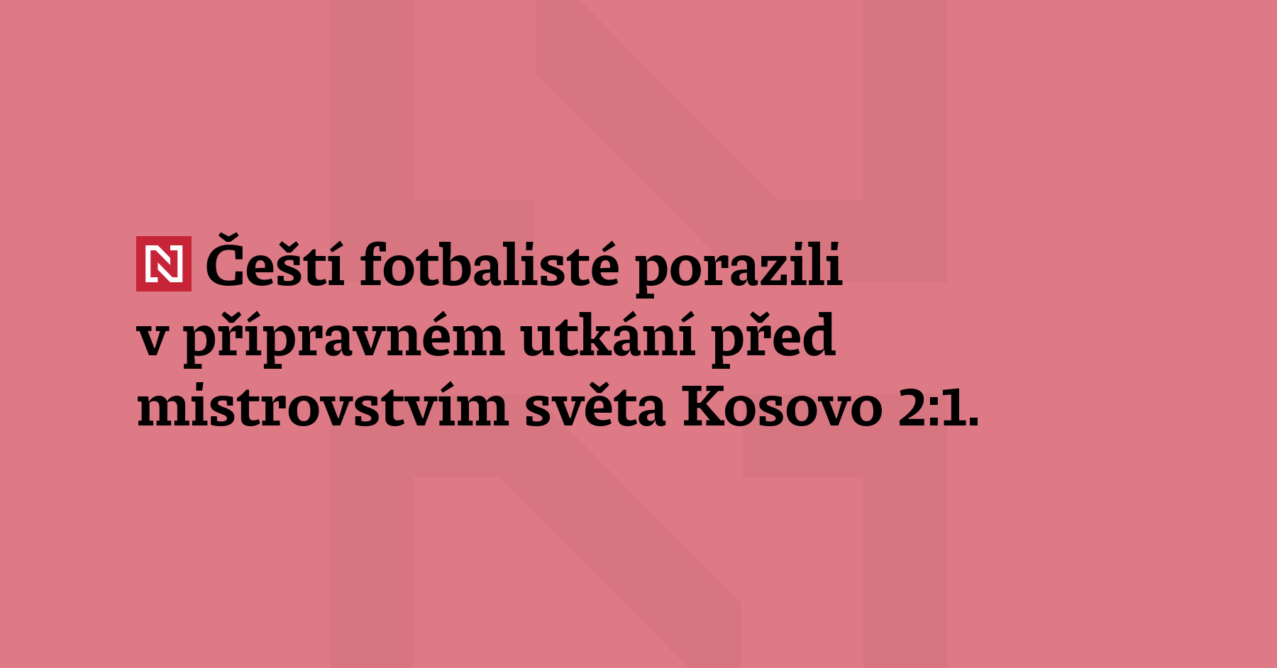 Čeští fotbalisté porazili v přípravném utkání před mistrovstvím světa Kosovo 2:1....
