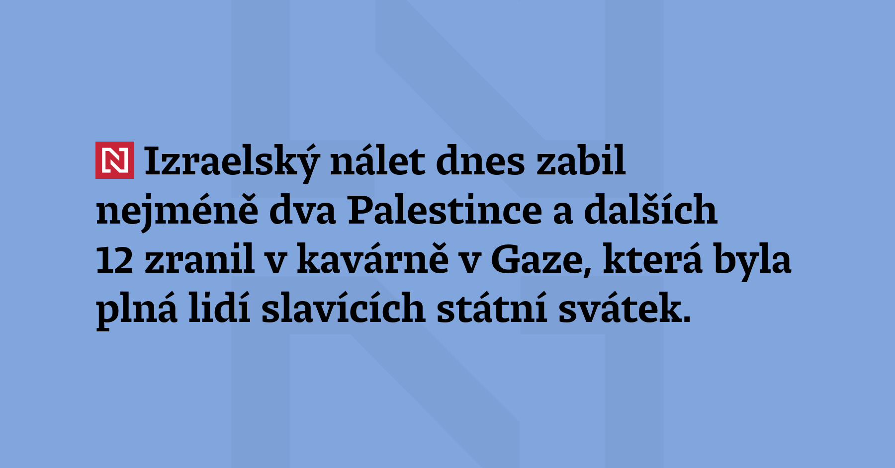 Izraelský nálet dnes zabil nejméně dva Palestince a dalších 12 zranil v kavárně...