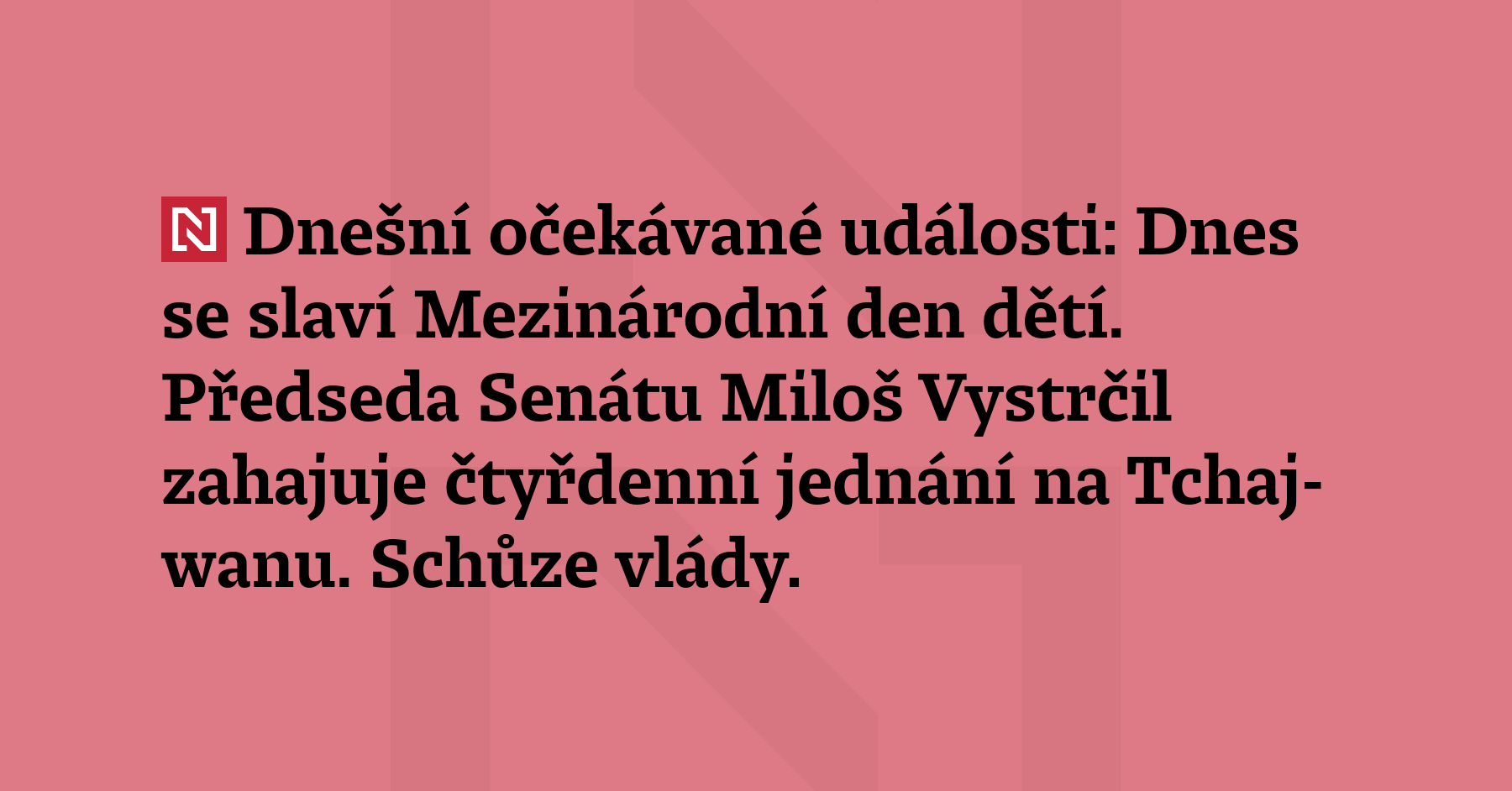 Dnešní očekávané události: Dnes se slaví Mezinárodní den dětí. Předseda...