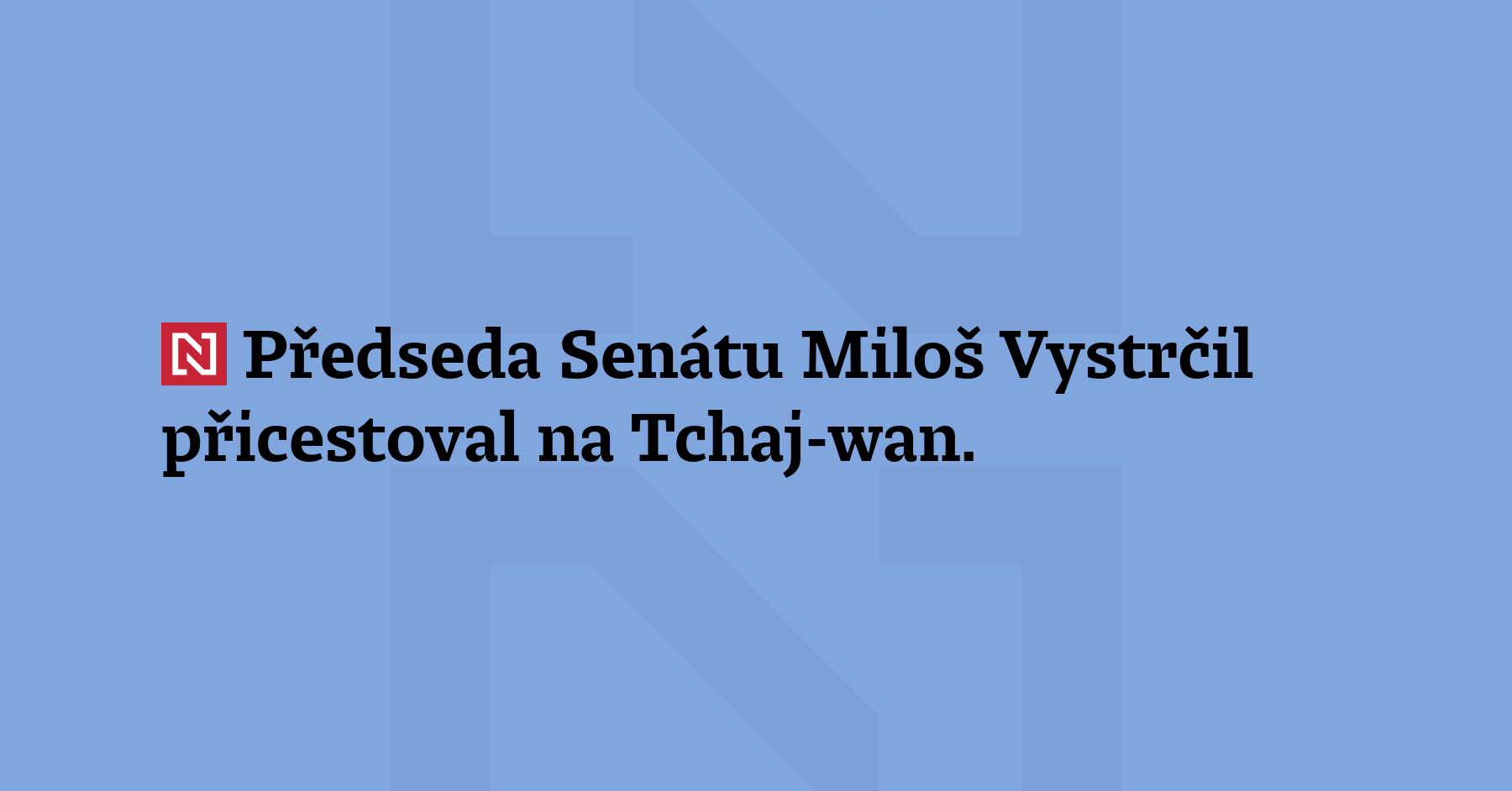 Předseda Senátu Miloš Vystrčil přicestoval na Tchaj-wan. Přivítal ho náměstek...