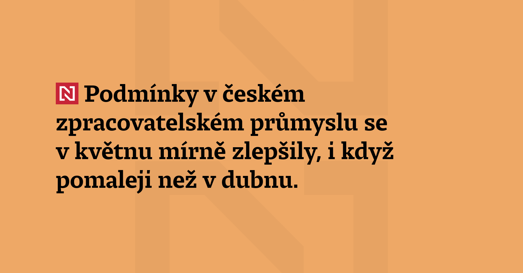 Podmínky v českém zpracovatelském průmyslu se v květnu mírně zlepšily,...