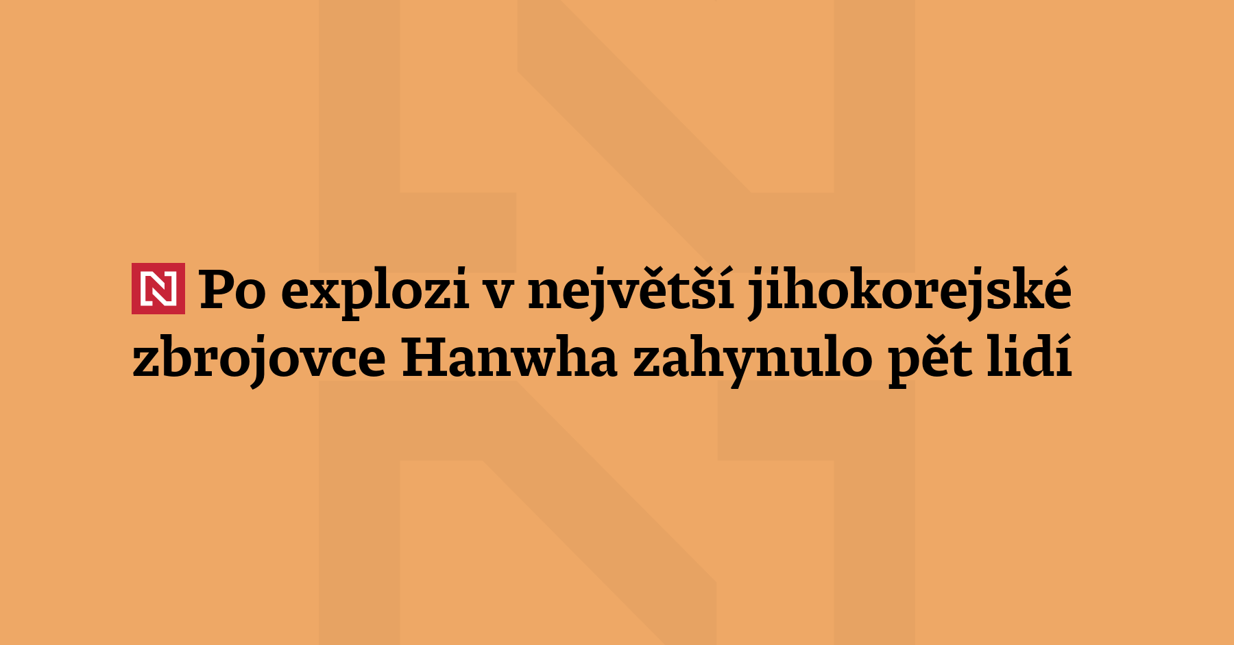 Po explozi v největší jihokorejské zbrojovce Hanhwa zahynulo pět lidí. Neštěstí...
