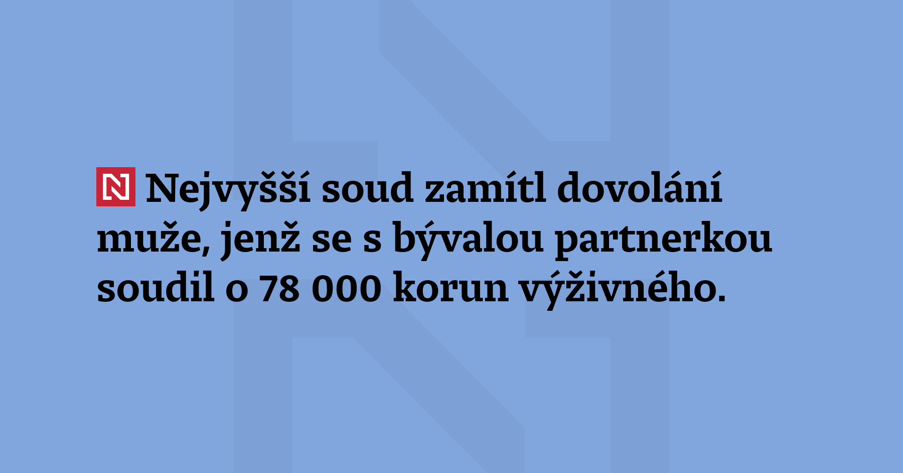 Nejvyšší soud zamítl dovolání muže, jenž se s bývalou partnerkou soudil...