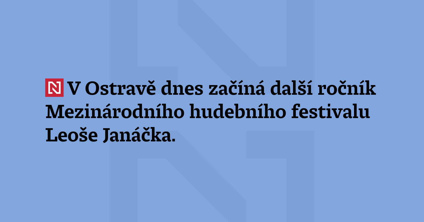 V Ostravě dnes začíná další ročník Mezinárodního hudebního festivalu Leoše Janáčka....