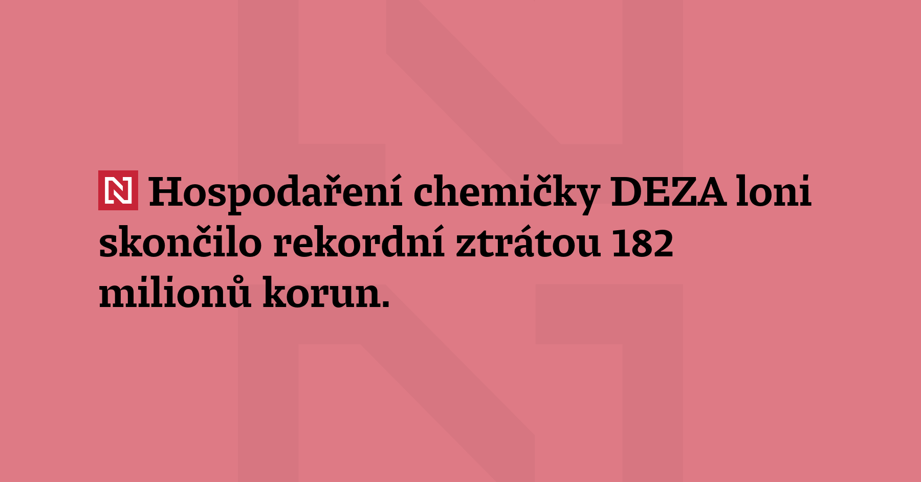 Hospodaření chemičky DEZA skončilo loni rekordní ztrátou 182 milionů korun. Tržby...