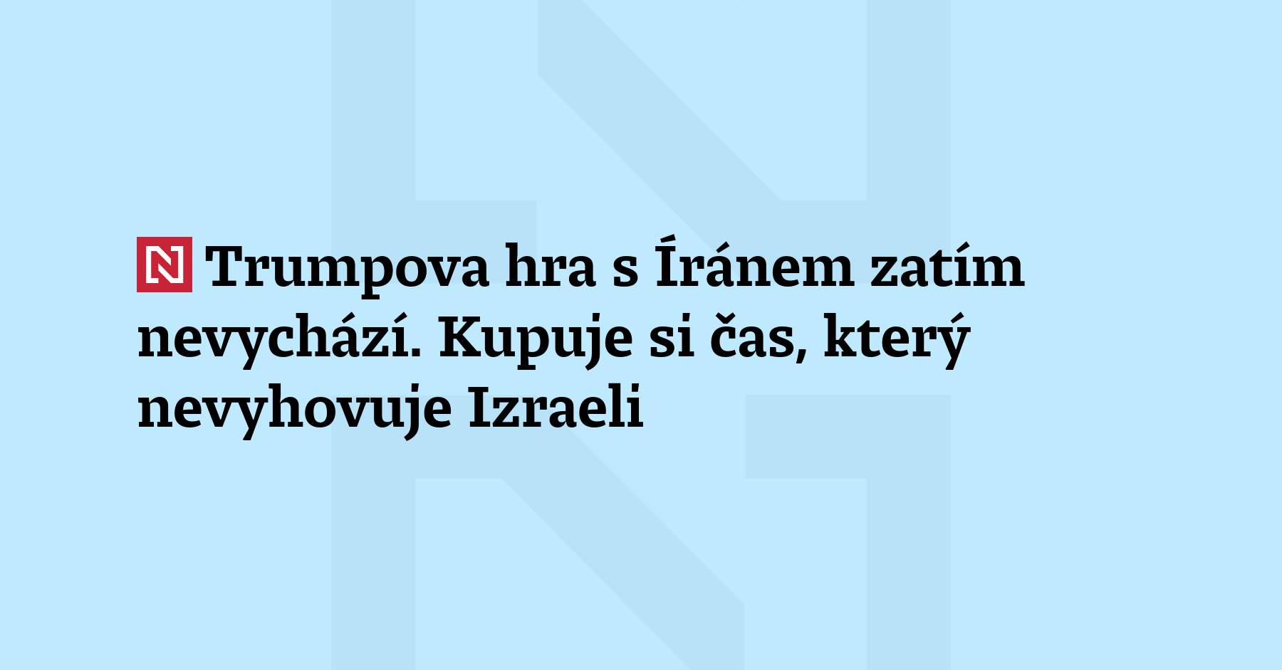 Trumpova hra s Íránem zatím nevychází. Kombinuje tvrdou rétoriku, „kupuje si...