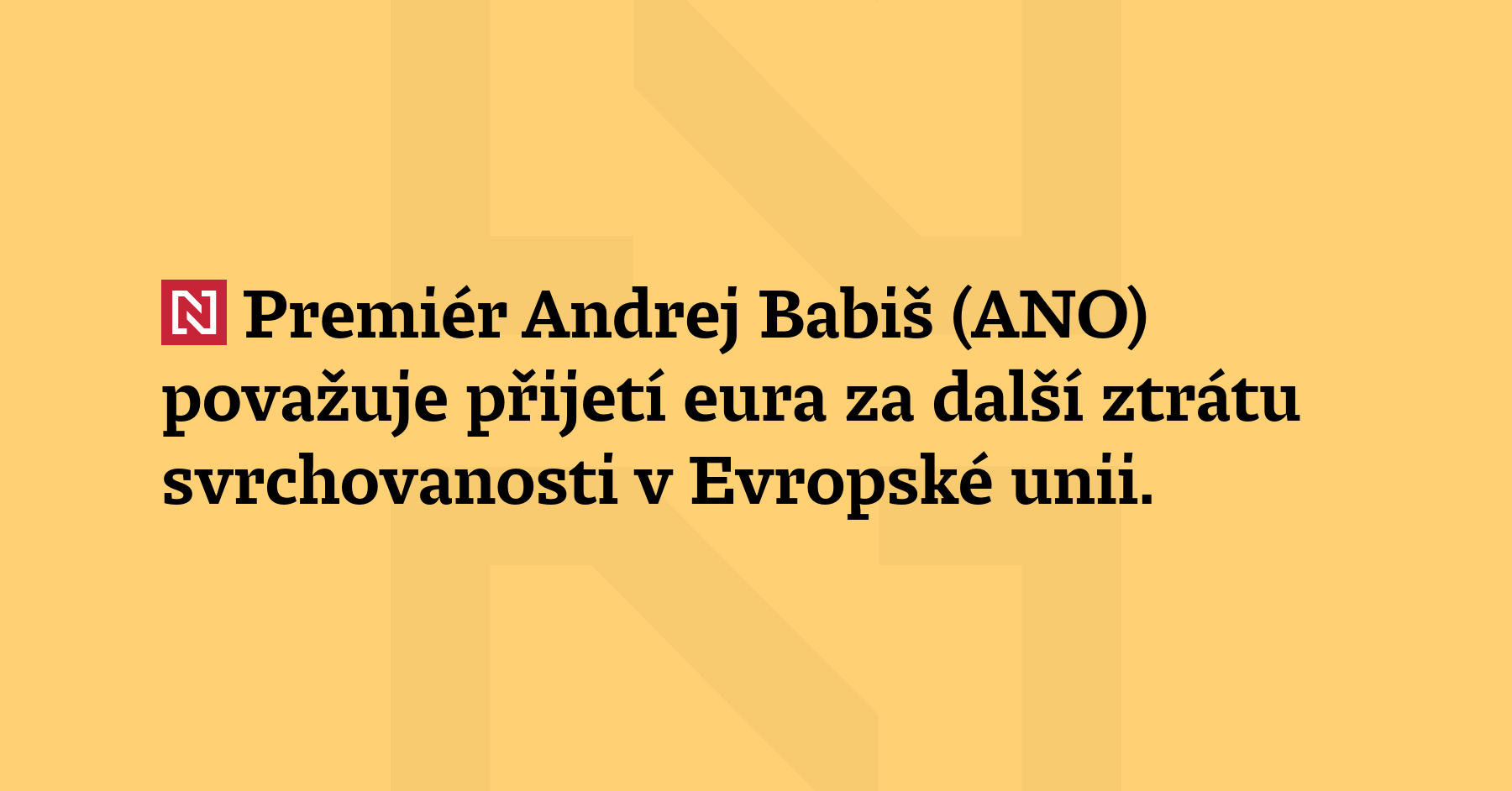Premiér Andrej Babiš (ANO) považuje přijetí eura za další ztrátu...