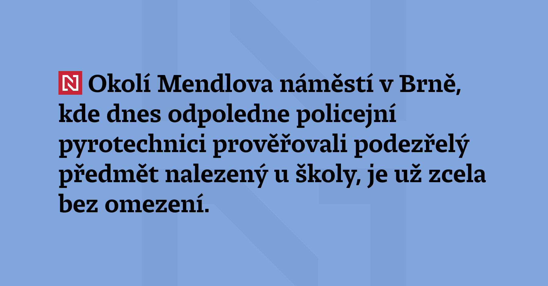 Okolí Mendlova náměstí v Brně, kde dnes odpoledne policejní pyrotechnici...