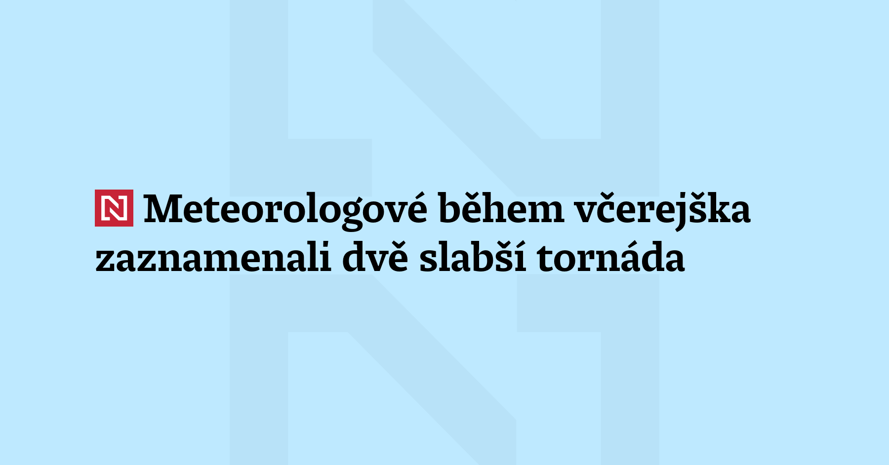 Meteorologové zaznamenali během včerejška dvě slabší tornáda. Obě se vyskytla...