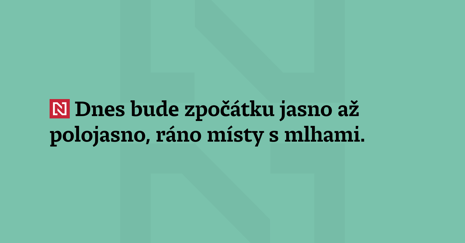 Dnes bude zpočátku jasno až polojasno, ráno místy s mlhami. Postupně...