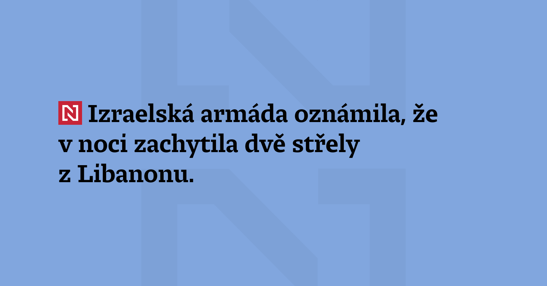 Izraelská armáda oznámila, že v noci zachytila dvě střely z Libanonu. Jeden...