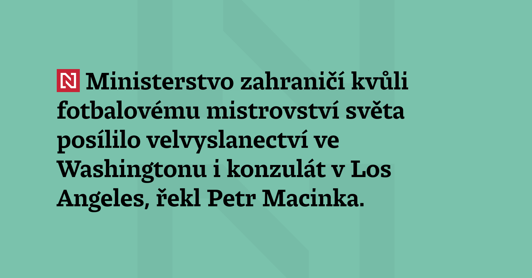 Ministerstvo zahraničí kvůli fotbalovému mistrovství světa posílilo velvyslanectví ve Washingtonu...