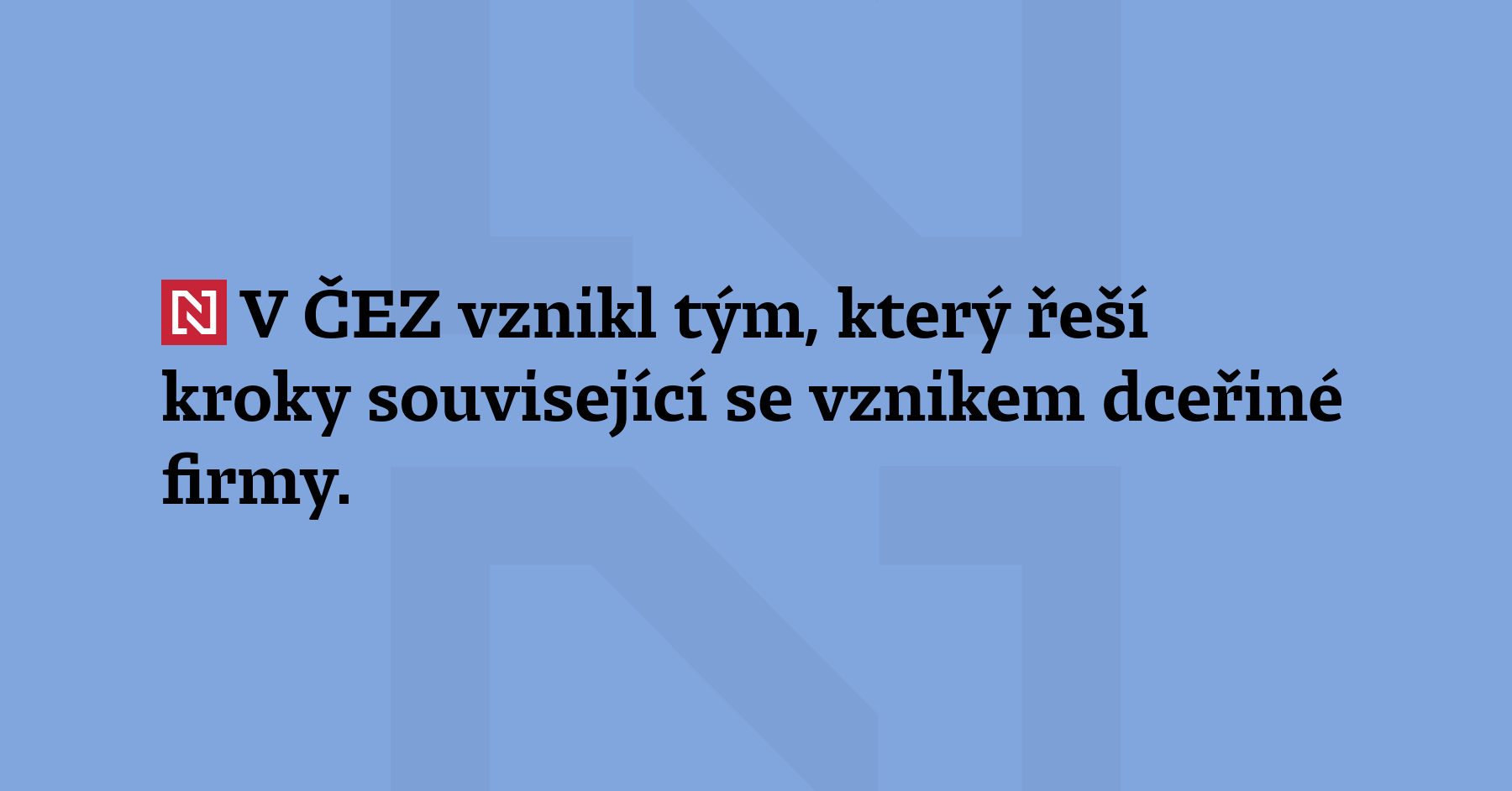 V ČEZ vznikl tým, který řeší kroky související se vznikem dceřiné...