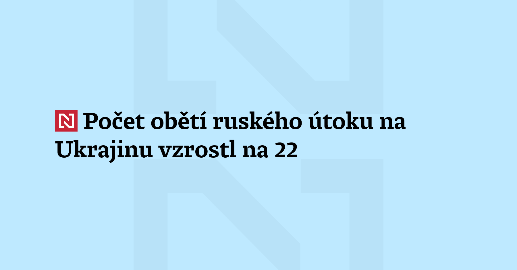 Aktualizace: Počet obětí ruského útoku na Ukrajinu vzrostl na nejméně...