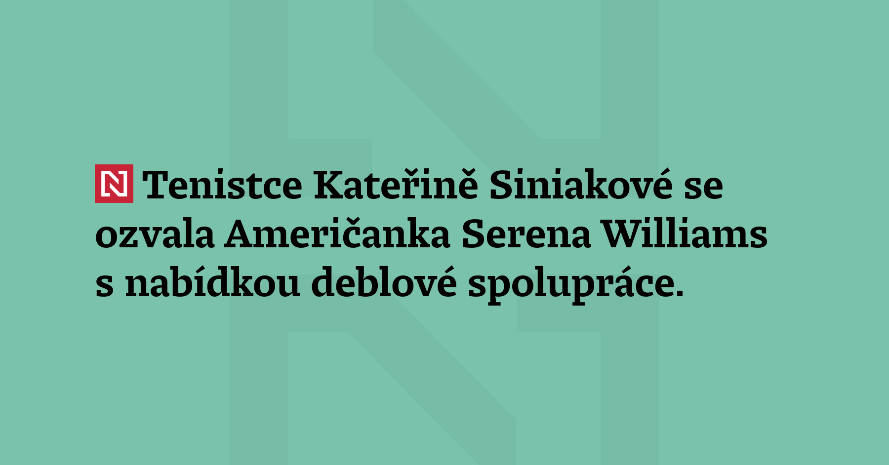 Tenistce Kateřině Siniakové se ozvala Američanka Serena Williams s nabídkou deblové...