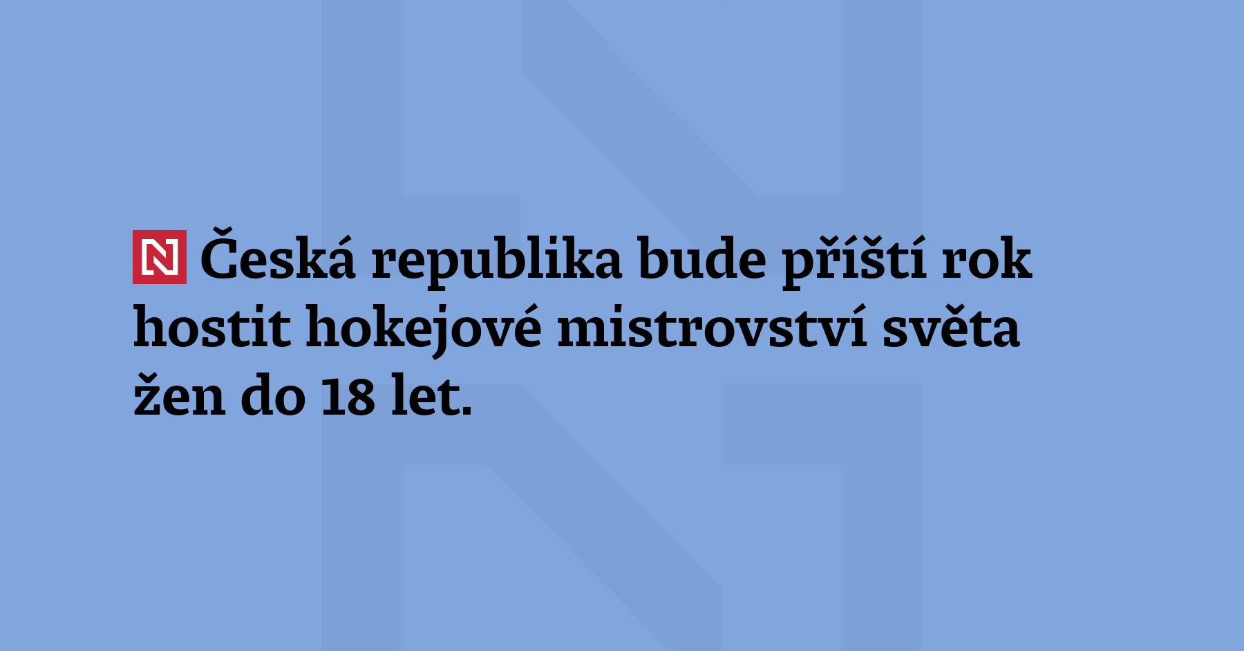 Česká republika bude příští rok hostit hokejové mistrovství světa žen...