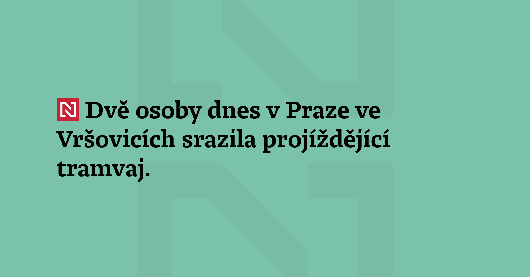Dvě osoby dnes v Praze ve Vršovicích srazila projíždějící tramvaj....