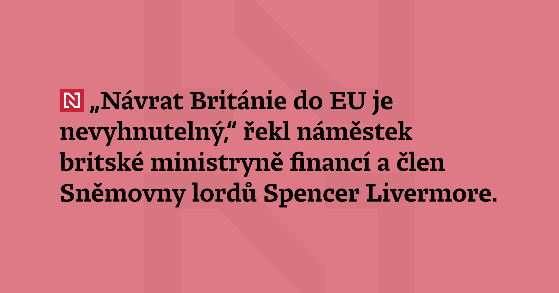 „Návrat Británie do EU je nevyhnutelný,“ řekl náměstek britské ministryně...