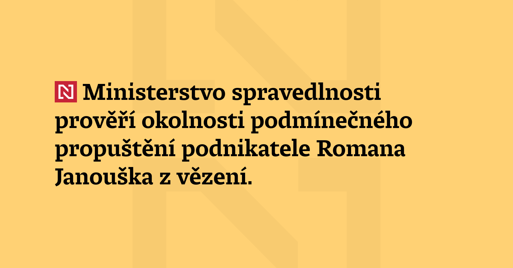 Ministerstvo spravedlnosti prověří okolnosti podmínečného propuštění podnikatele Romana Janouška z vězení....