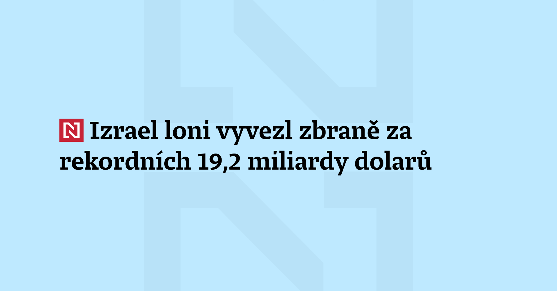 Izrael v roce 2025 vyvezl zbraně v hodnotě 19,2 miliardy dolarů (přibližně 400 miliard korun)...