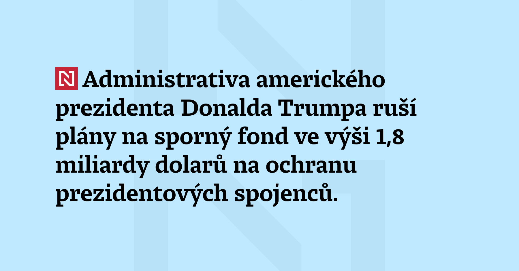 Administrativa amerického prezidenta Donalda Trumpa ruší plány na sporný fond...