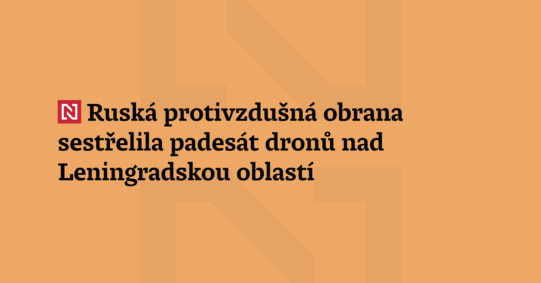 Ruská protivzdušná obrana nad Leningradskou oblastí obklopující Petrohrad sestřelila padesát...