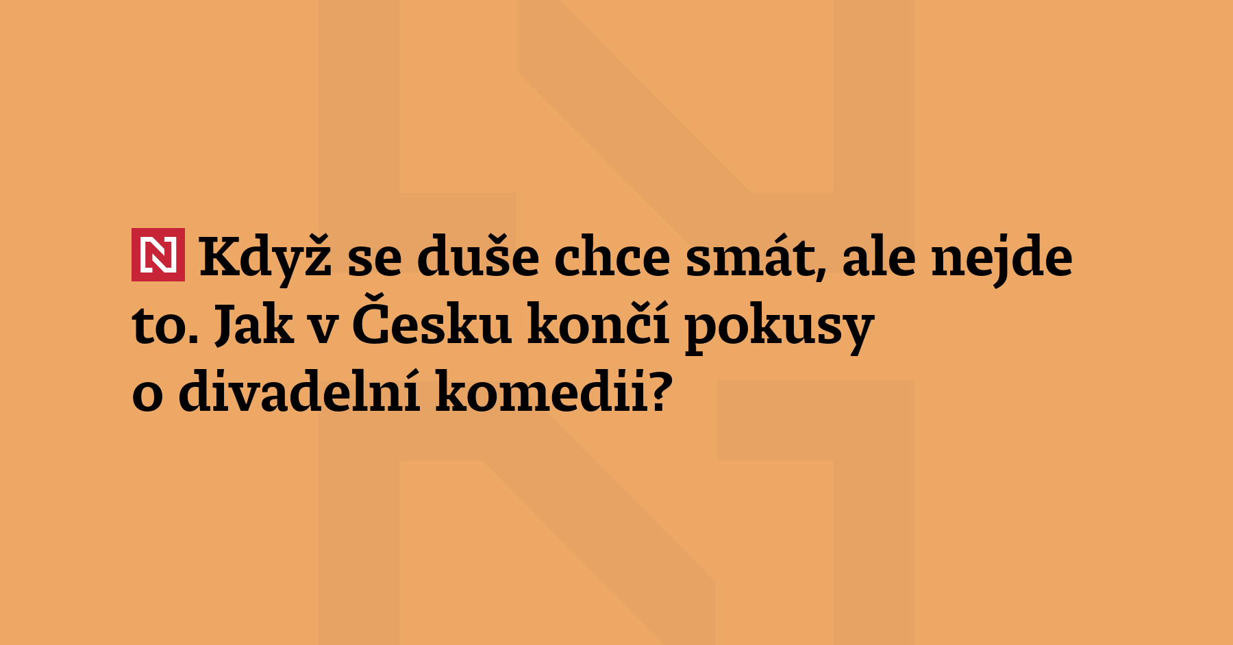 Nové divadelní premiéry ukazují, jak v Česku končí pokusy o divadelní komedii....