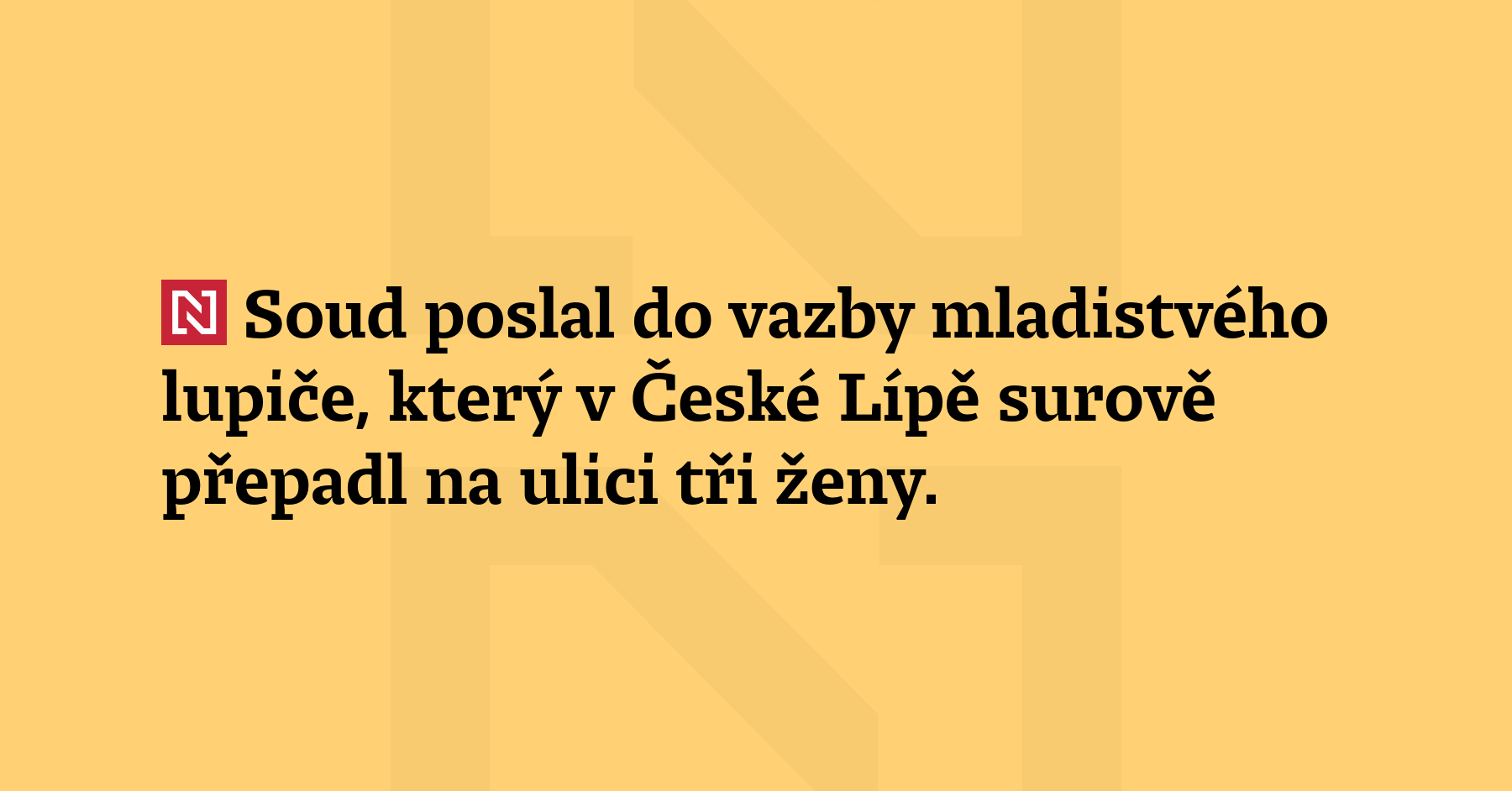 Soud poslal do vazby mladistvého lupiče, který v České Lípě surově...