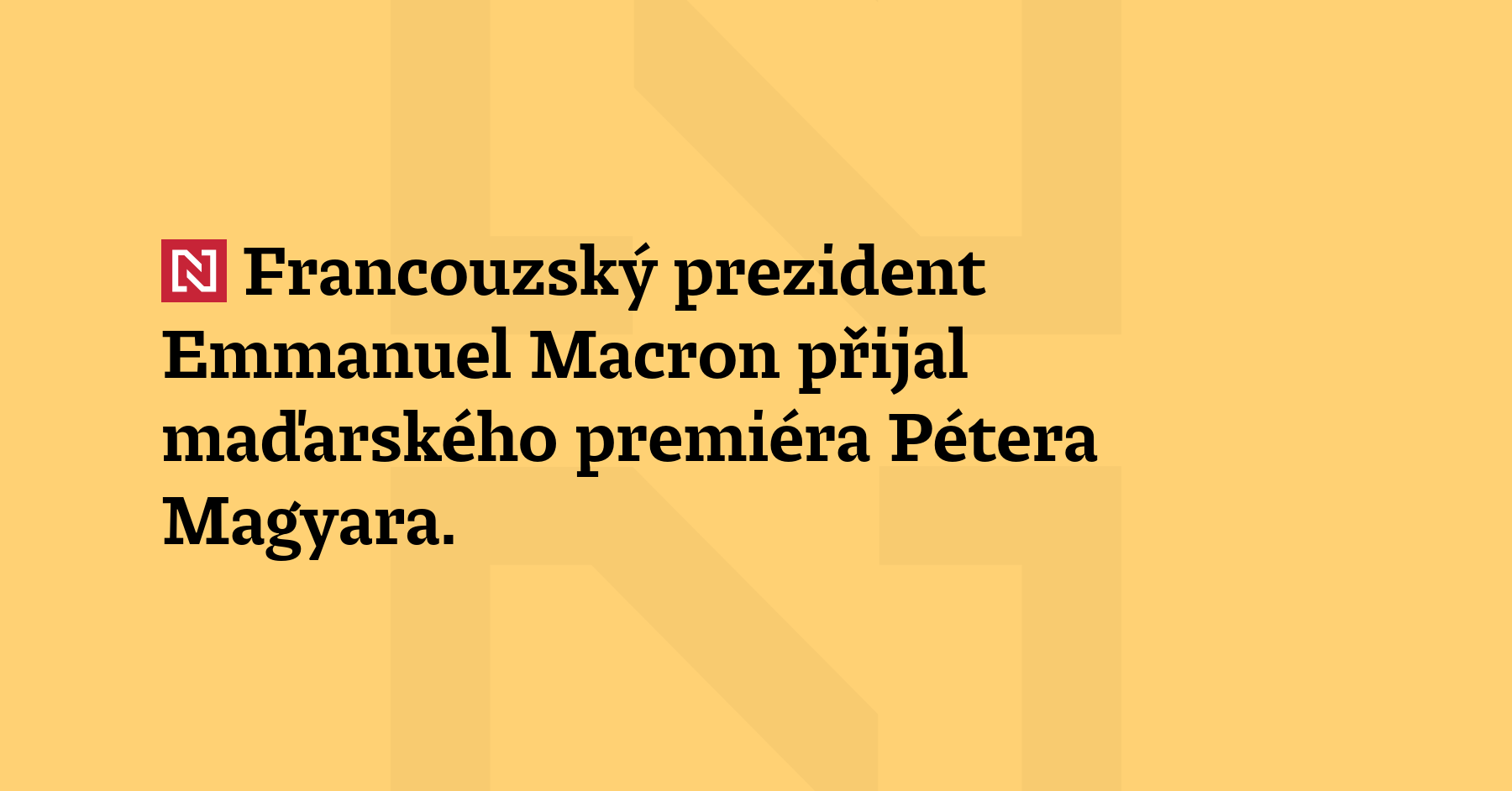 Francouzský prezident Emmanuel Macron přijal maďarského premiéra Pétera Magyara. Na...