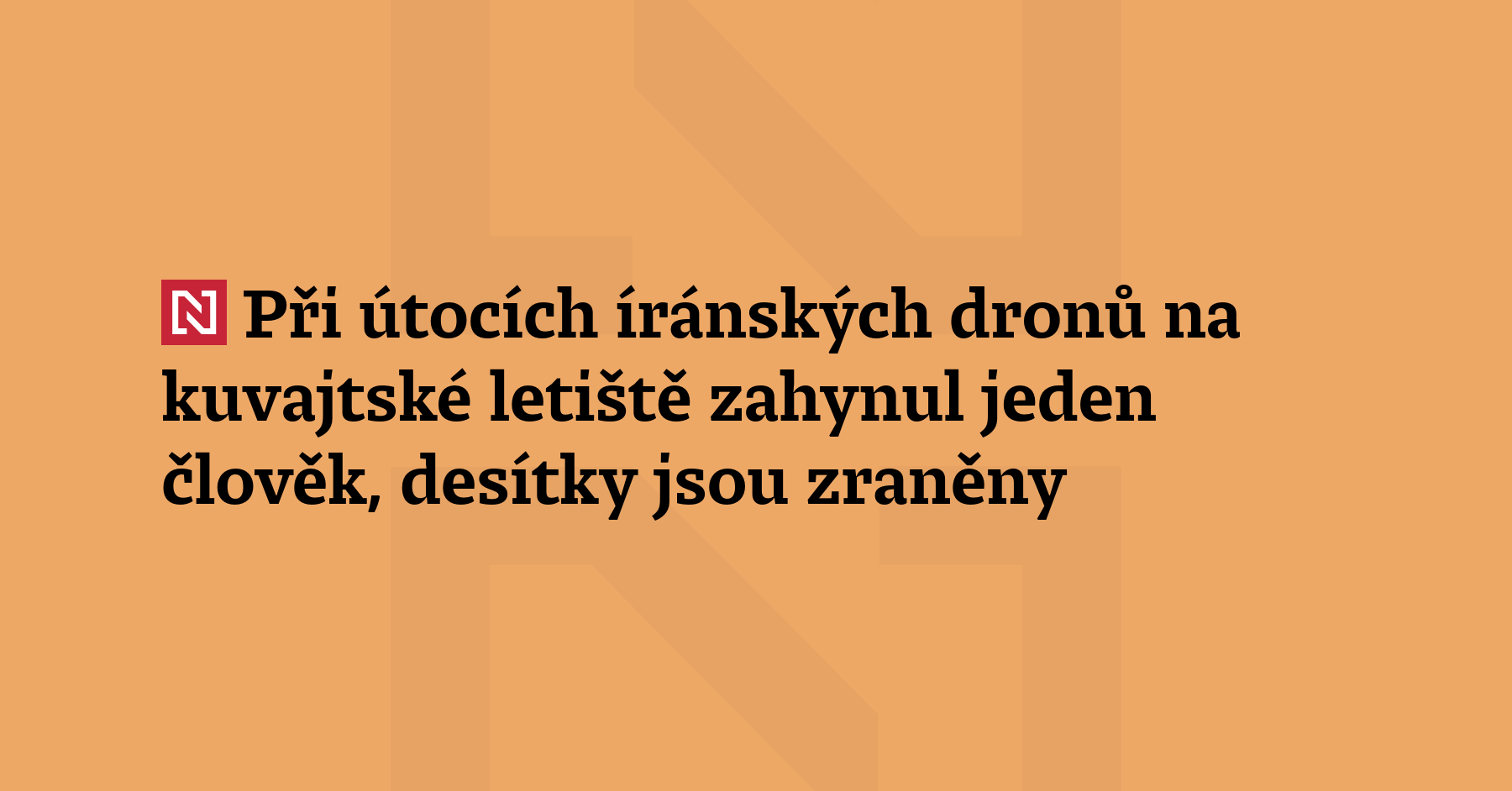 Při íránském dronovém útoku na mezinárodní letiště v Kuvajtu dnes zemřel...