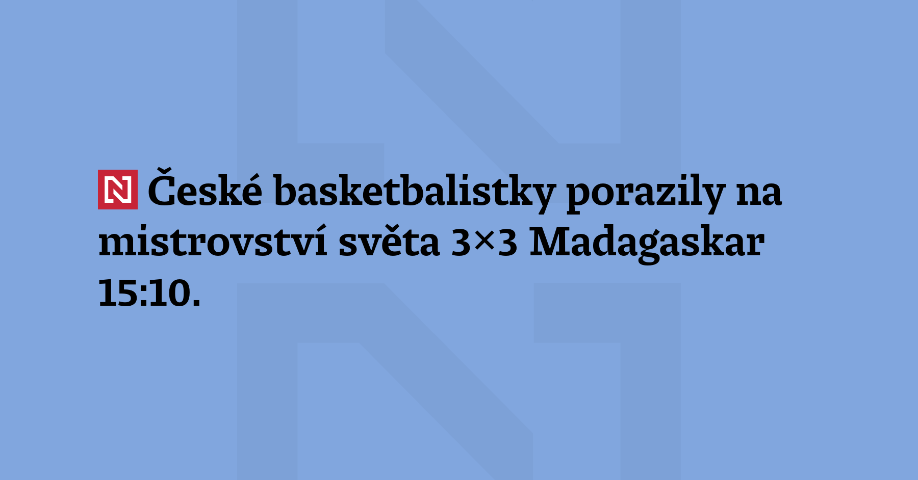 České basketbalistky porazily na mistrovství světa 3x3 Madagaskar 15:10. Ve skupině...