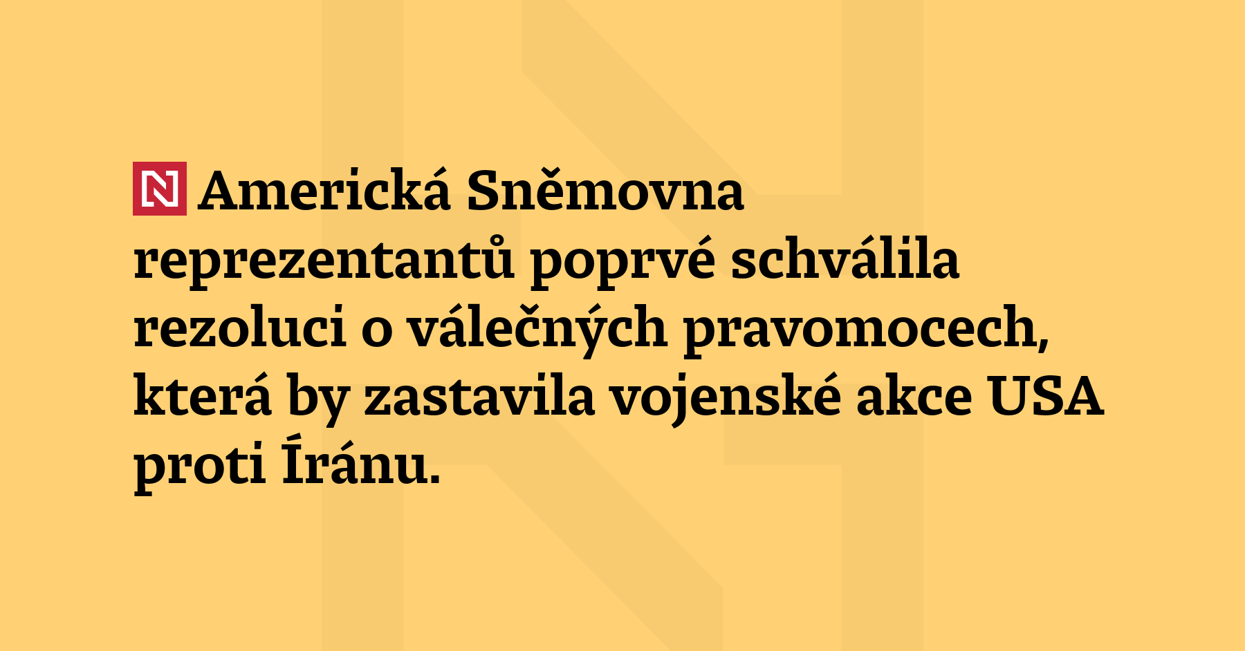Americká Sněmovna reprezentantů poprvé schválila rezoluci o válečných pravomocech, která by...