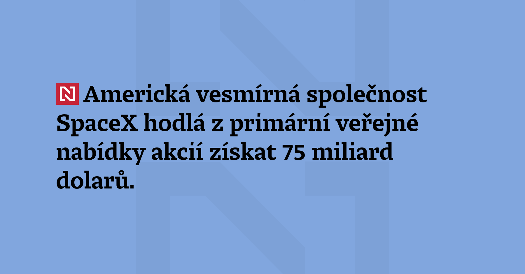 Americká vesmírná společnost SpaceX hodlá z primární veřejné nabídky akcií získat...