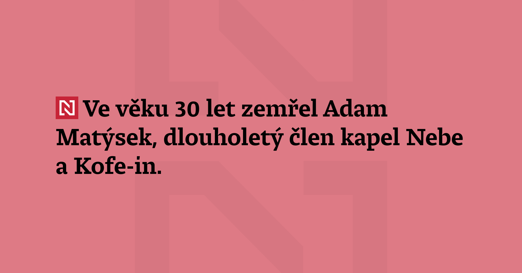 Ve věku 30 let zemřel Adam Matýsek, dlouholetý člen kapel Nebe...