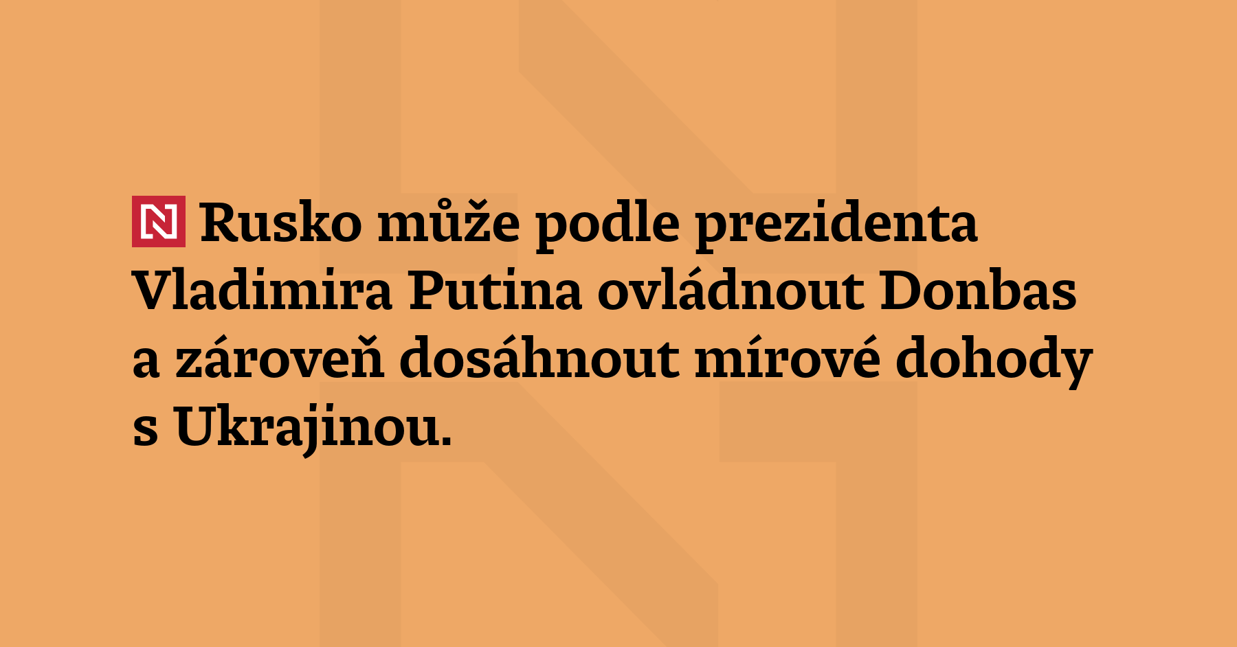 Rusko může podle prezidenta Vladimira Putina ovládnout Donbas a zároveň...