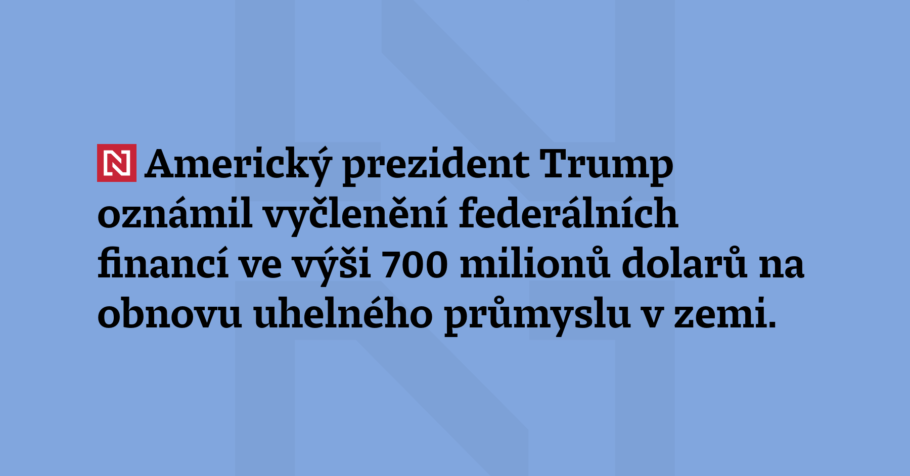 Americký prezident Trump oznámil vyčlenění federálních financí ve výši 700 milionů...