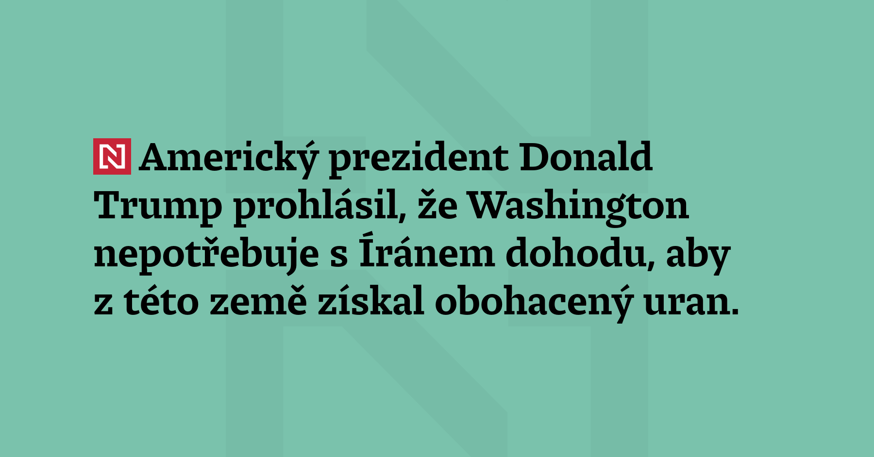 Americký prezident Donald Trump prohlásil, že Washington nepotřebuje s Íránem dohodu,...