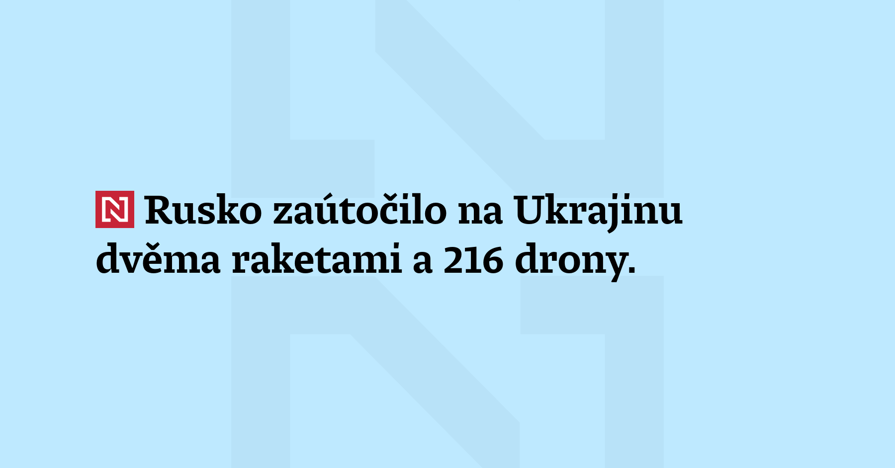Rusko zaútočilo na Ukrajinu dvěma raketami a 216 drony. Ukrajinské protivzdušné obraně...