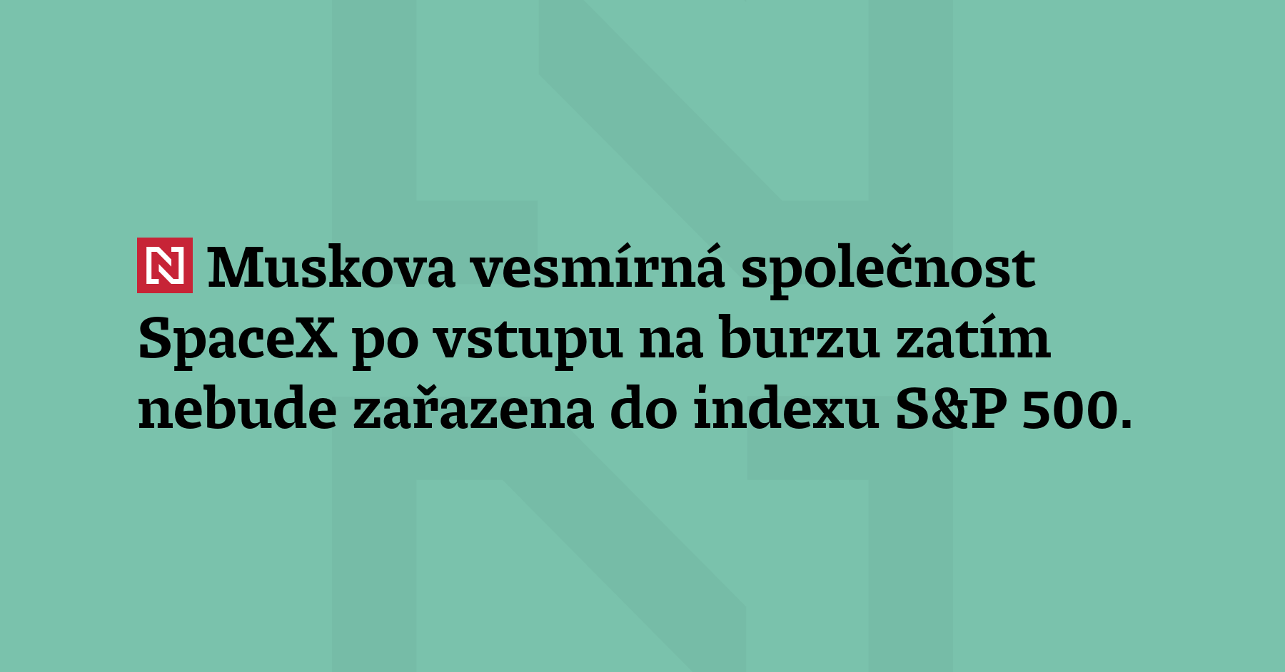 Muskova vesmírná společnost SpaceX po vstupu na burzu zatím nebude...